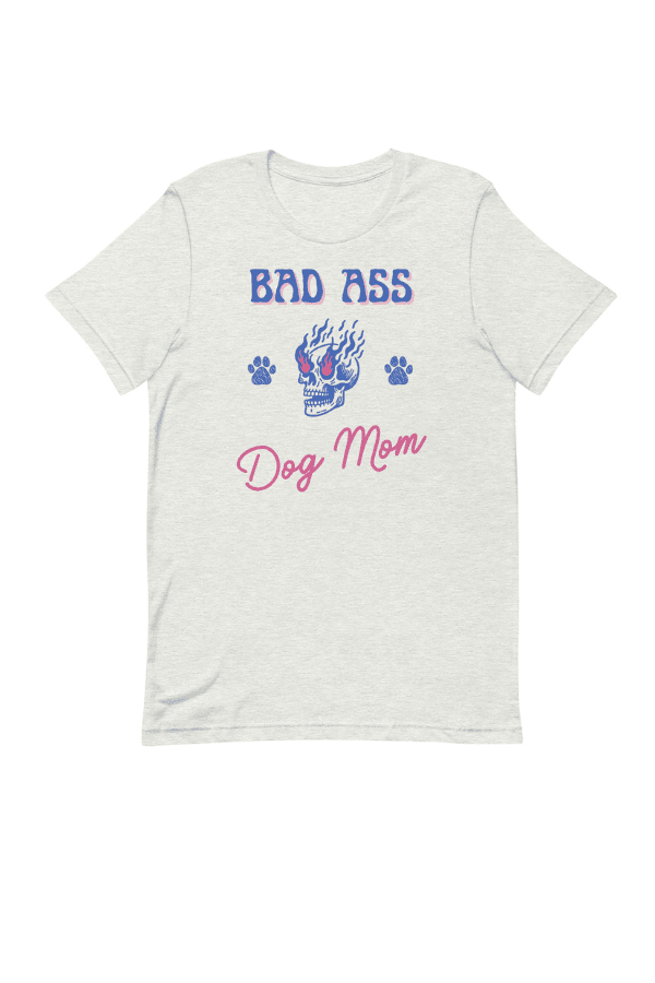Bad Ass Dog Mom T (Unisex)