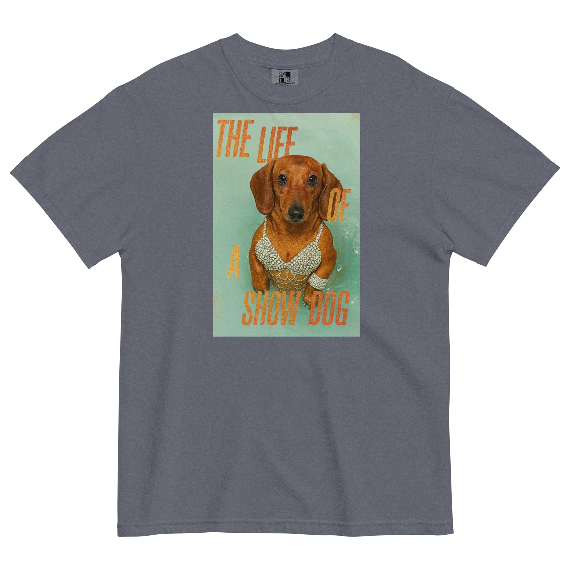 Life Of A Show Dog Pigment Dyed Uni T