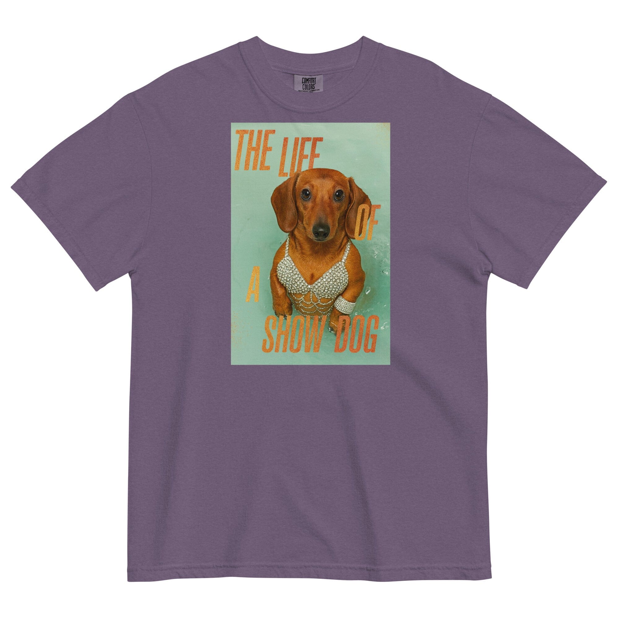 Life Of A Show Dog Pigment Dyed Uni T