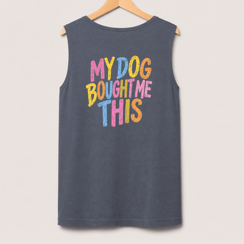 My Dog Bought Me This Pigment Dyed Uni Tank