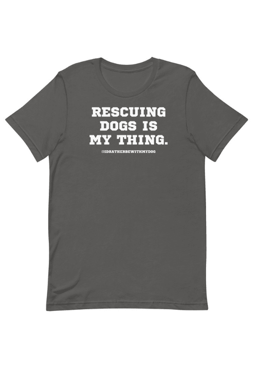 Rescuing Dogs Is My Thing (Uni T)