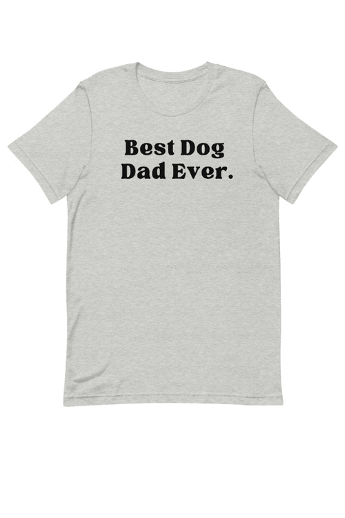 Best Dog Dad Ever (Uni T)