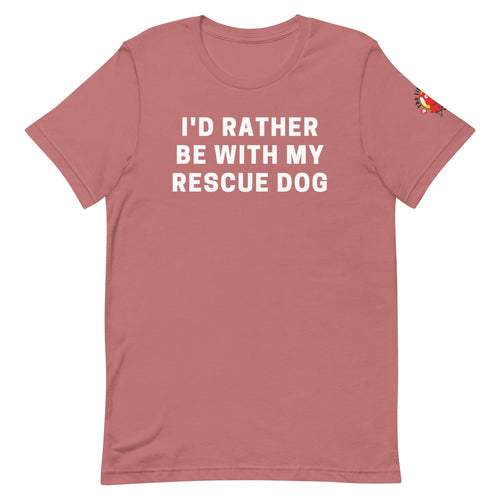 I'd Rather Be With My Rescue Dog Uni T (The Little Red Dog)